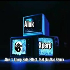 Alok X Xperp .Side Effect .(feat.Au.Ra).Remix.