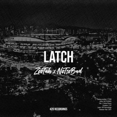ZOOTAH X NOTSOBAD - Latch