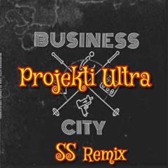 BUSINESS CITY- Projekti Ultra (SS remix 2.0)