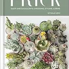 [READ] KINDLE 💑 Prick: Cacti and Succulents: Choosing, Styling, Caring by Gynelle Le