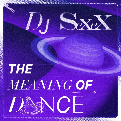 DJ SeXex - The Meaning of Dance