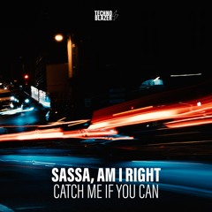 TBZ010 Sassa, Am I Right - Catch Me If You Can [Technoblazer]