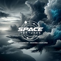 Space Textures Studio Sessions - 013 - Ancestral Landscapes