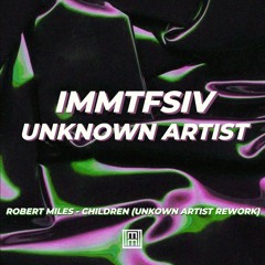 IMMTFSIV : Robert Miles - Children (Unknown Artist Rework) *FREE DL*