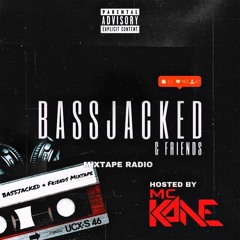 BassJacked & Friends Mixtape Radio 010: Hosted By MC Kane (Bass House & UK Bass)