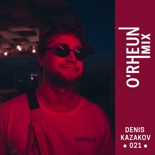 O'RHEUN Mix 021 - Denis Kazakov