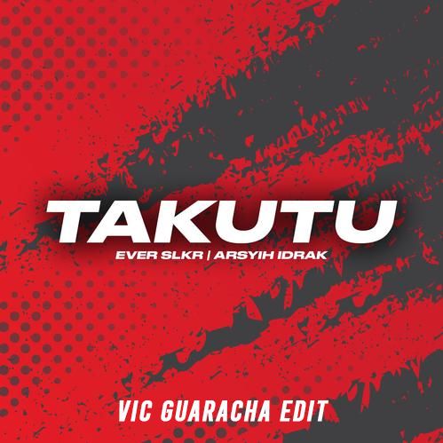 Takutu – Ever Salikara X Arsyih Idrak (Vic Guaracha Edit)
