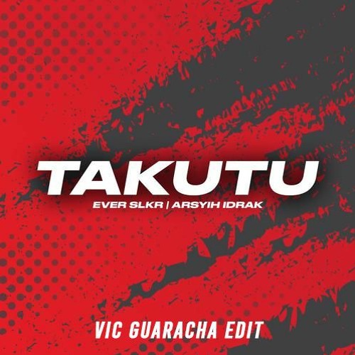 Takutu - Ever Salikara X Arsyih Idrak (Vic Guaracha Edit)
