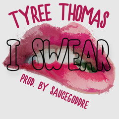 I Swear by Tyree Thomas (prod. by SauceGodDre)