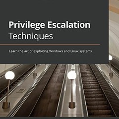 [View] KINDLE 📋 Privilege Escalation Techniques: Learn the art of exploiting Windows