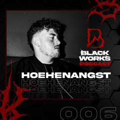 BLACKWORKS PODCAST 006 | HOEHENANGST