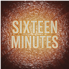 Sixteen Minutes