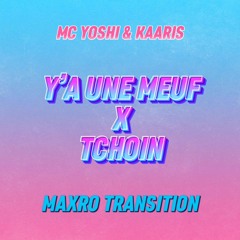 Transition - MC Yoshi & Kaaris - Y'a Une Tchoin (Maxro edit) filtred démo