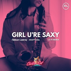 Nelson Leeroy & Shaftsoul - Girl u're saxy - Lo-Fi Remix [OUT NOW]