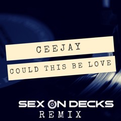 Ceejay - Could This Be Love (Sex On Decks Remix)