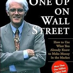 ~Read~[PDF] One Up on Wall Street: How To Use What You Already Know To Make Money in the Market