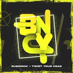 Subsonik - Twist Your Head