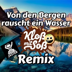 Von den Bergen rauscht ein Wasser (Kloß mit Soß & Dj Jaster Remix)