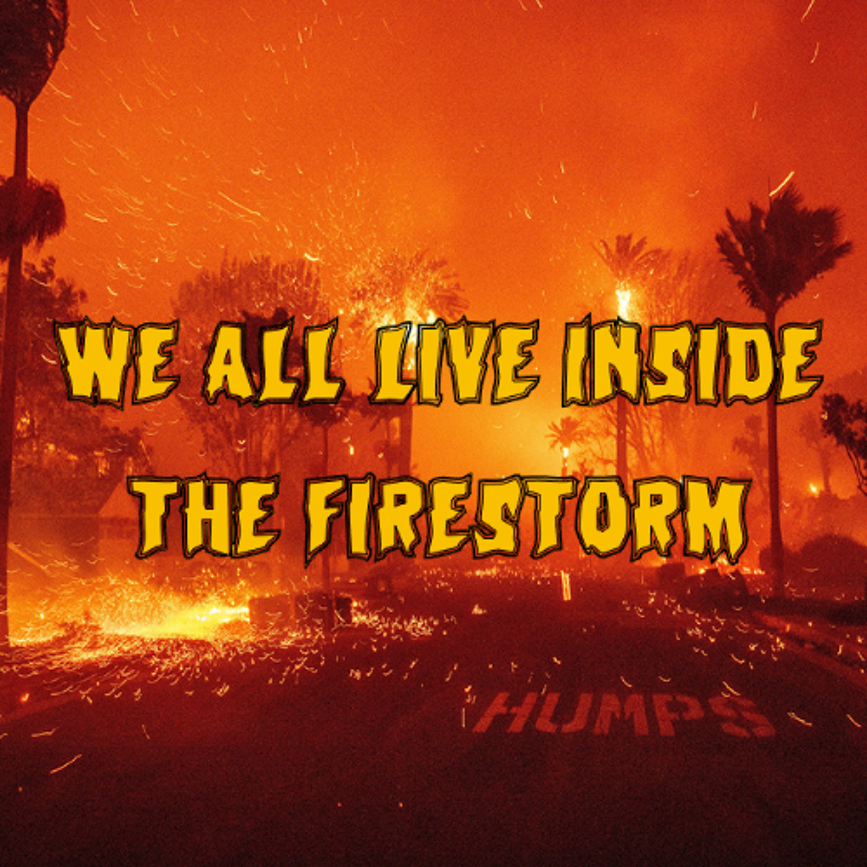 390. We All Live in the Firestorm