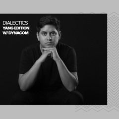 Dialectics 018 with Dynacom - Yang Edition