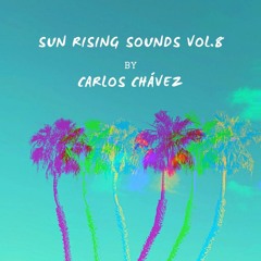 Sun Rising Sounds set Vol.8 //  by Carlos Chávez