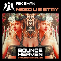 Rik Shaw - Need U 2 Stay - BounceHeaven.co.uk