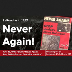 1997 Forum w. Lyndon LaRouche - Never Again! London’s Holocaust Against Africans
