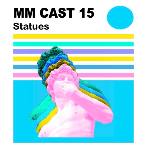 MM CAST 15 - Statues