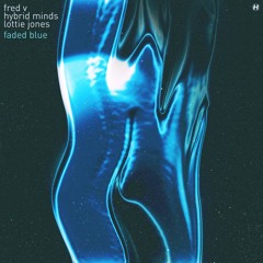 Fred V - Faded Blue (feat. Hybrid Minds & Lottie Jones)