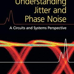[DOWNLOAD] PDF 📦 Understanding Jitter and Phase Noise: A Circuits and Systems Perspe