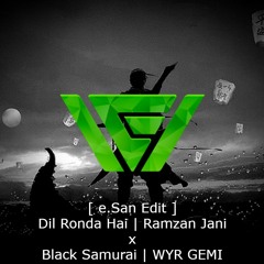 [ e.San Edit ] Dil Ronda Hai | Ramzan Jani X Black Samurai | WYR GEMI