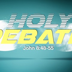Holy Debate - John 8:48-55 - Jared Novak