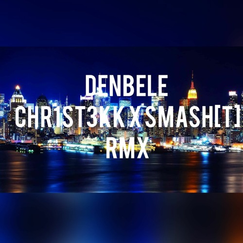 DENBELE - CHR1ST3KK X SMASH[T] RMX [TECHNO]
