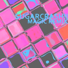 Sugar Crash (Magic Remix)
