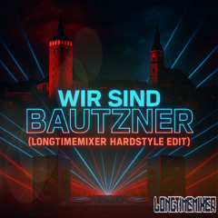 🎧 WIR SIND BAUTZNER (LONGTIMEMIXER HARDSTYLE EDIT) 🎧
