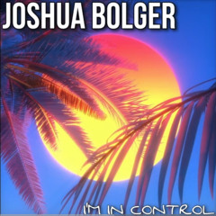 Joshua Bolger - I'm In Control