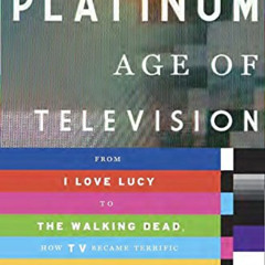download EPUB ✏️ The Platinum Age of Television: From I Love Lucy to The Walking Dead