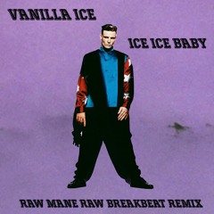 Vanilla Ice - Ice Ice Baby (Raw Mane Raw Breakbeat Remix)