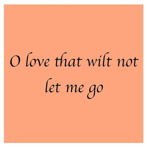 O love that wilt not let me go (날 놓지 않는 주 사랑)