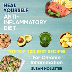 [Access] EBOOK 📘 Anti-Inflammatory Diet: Heal Yourself: The Top 100 Best Recipes for