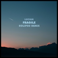 Lucian - Fragile Ft. Lynn (Rolipso Remix)