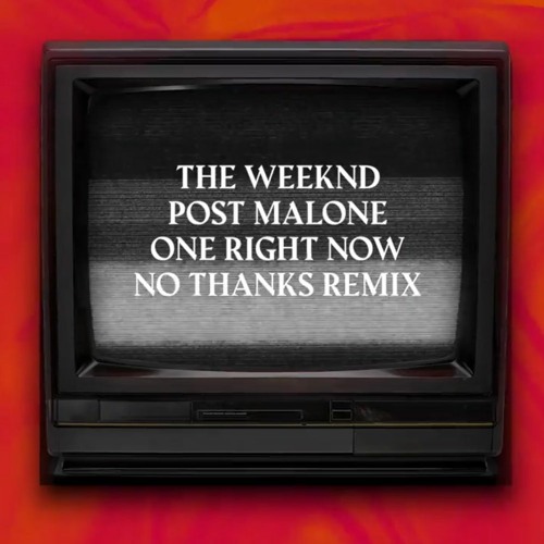 Stream The Weeknd & Post Malone - One Right Now (No Thanks Remix