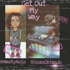 Get Out My Way Ft Nasty Nellz