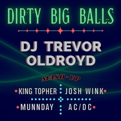 Dirty Big Balls (DJ Trevor Oldroyd Mashup)