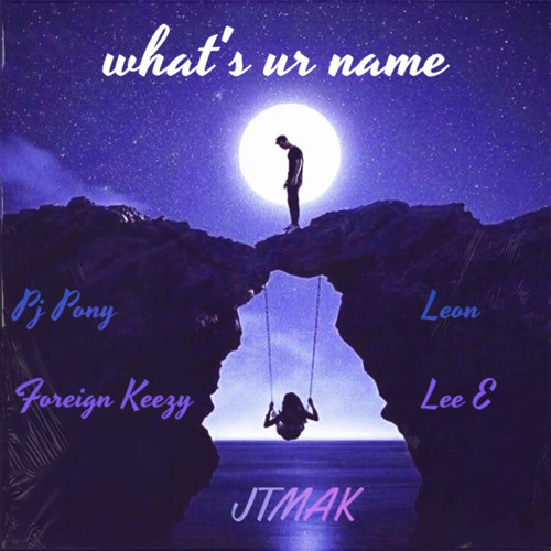 Whats UR Name Ft. Foreignkeezy x Leon x Lee E x Pj Pony