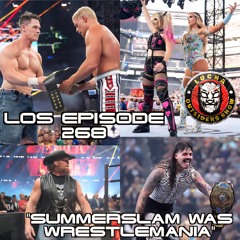 LOS Episode 268 "Summerslam Was Wrestlemania"