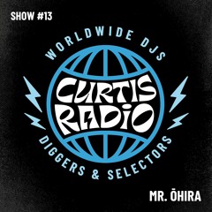CURTIS RADIO - MR ÔHIRA. SHOW #13