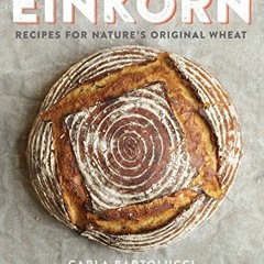 Read online Einkorn: Recipes for Nature's Original Wheat: A Cookbook by  Carla Bartolucci &  Clay Mc