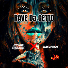 RAVE Da GETTO ( ADHE ARDIANS X DAYDREAM EDIT )