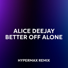 Alice Deejay - Better Off Alone (HYPERMAX Remix)